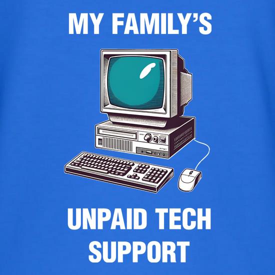 My Familys Unpaid Tech Support t-shirts